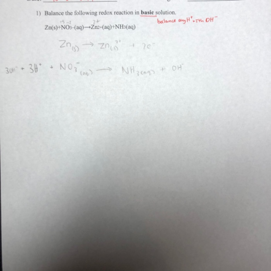 1) Balance the following redox reaction in basic solution. balance anyt with OH Zn(s)+NO3- (aq) Zn2+(aq) +-NH3(aq) +5 -2 Zno