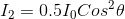 I_{2}=0.5I_{0}Cos^{2}\theta