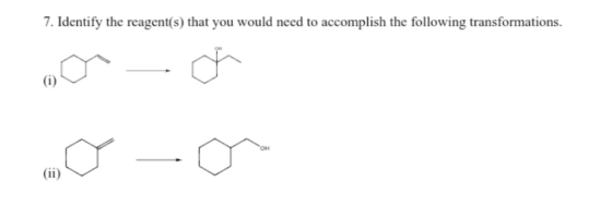7. Identify the reagent(s) that you would need to accomplish the following transformations. - O ♡ - a