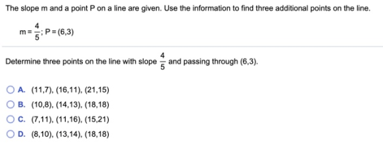 The slope m and a point P on a line are given. Use the information to find three additional points on the line. m= P = (6,3)