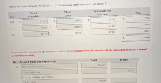 Prepare a schedule showing the individual cost elements and total cost for each job in item 7. Direct Materials Direct Labor