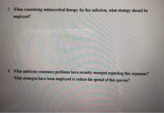 When considering antimicrobial therapy for this infection, what strategy should be employed? 5. What antibiotic resistance pr