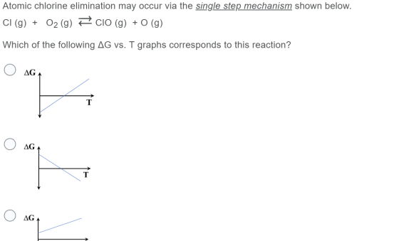 Atomic chlorine elimination may occur via the single step mechanism shown below. CI (g) + O2 (g) ECIO (g) + 0 (9) Which of th