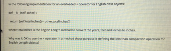 In the following implementation for an overloaded + operator for English class objects: def _lt_(self, other): return (self.t