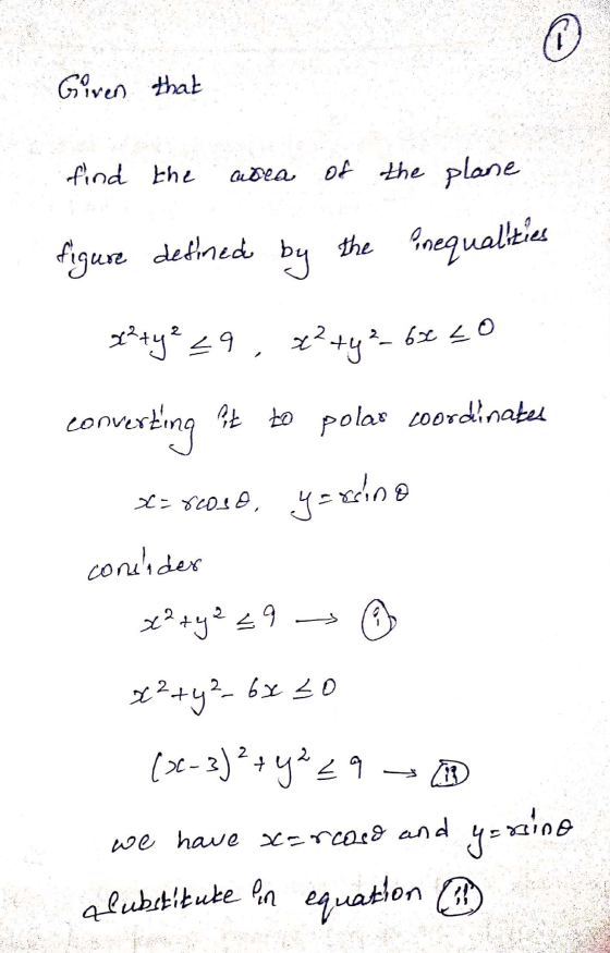 Given that find the area of the plane figure defined by the inequalities x²ty ² 29, x² + y ² - 6x = 0 converting Pt to polas