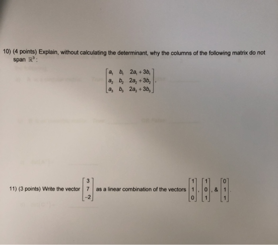 10) (4 points) Explain, without calculating the determinant, why the columns of the following matrix do not span Rº: (a, b, 2