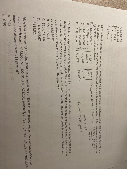 A. $1,505.52 B. $1,067.24 © $1,758.71 D. $1,519.58 E. $902.71 14. The Steel Factory is considering a project that will produc