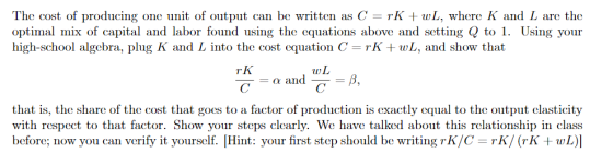 The cost of producing one unit of output can be written as C rK +wL, where K and L are the optimal mix of capital and labor f