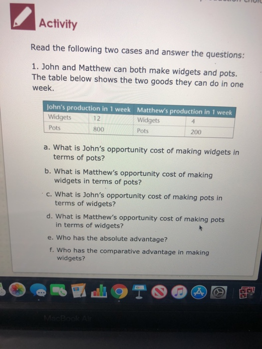 Activity Read the following two cases and answer the questions: 1. John and Matthew can both make widgets and pots. The table