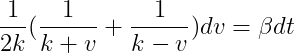 \frac{1}{2k}(\frac{1}{k+v}+\frac{1}{k-v})dv=\beta dt