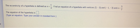 5 The eccentricity of a hyperbola is defined as e Find an equation of a hyperbola with vertices (3 - 3) and (-1, -3) and e- T