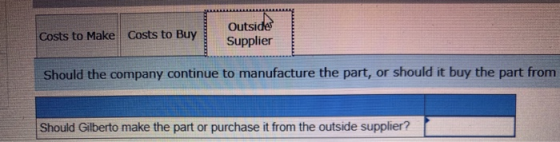 Costs to Make Costs to Buy Outsider Supplier Should the company continue to manufacture the part, or should it buy the part f