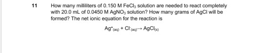 How many milliliters of 0.150 M FeCl, solution are needed to react completely with 20.0 mL of 0.0450 M AgNO3 solution? How ma