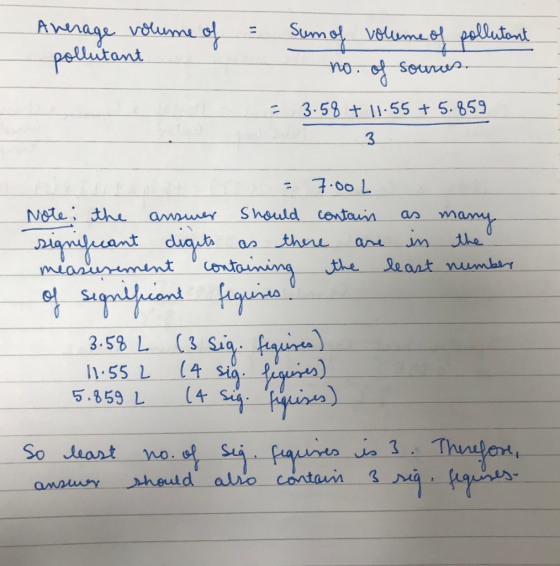 Average volume of pollutant = Sum of volume of pollutant no. of sounes 3.58 + 11.55 + 5.859 3 = = 7.00L Note: the answer shou