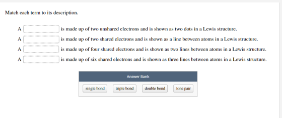 Match each term to its description. is made up of two unshared electrons and is shown as two dots in a Lewis structure. is ma