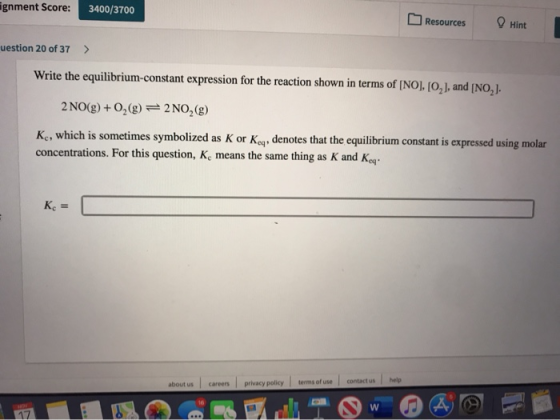 gnment Score: 3400/3700 Resources Hint muestion 20 of 37 > Write the equilibrium-constant expression for the reaction shown i