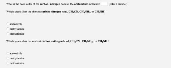 What is the bond order of the carbon- nitrogen bond in the acetonitrile molecule?(enter a number) Which species has the short