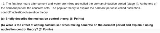 12. The first few hours after cement and water are mixed are called the dormant/induction period (stage II). At the end of th