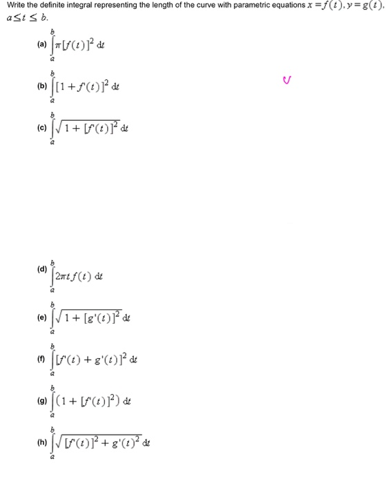 ). Write the definite integral representing the length of the curve with parametric equations x=fl.y=g asi Sb. (a) [10]?dt [1