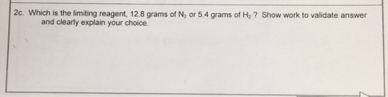 Which is the limiting reagent, 12.8 grams of N_2 o