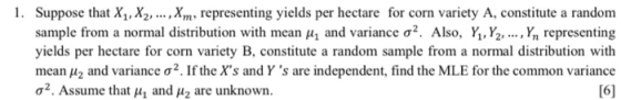 1. Suppose that X1, X2, ..., Xm, representing yields per hectare for corn variety A, constitute a random sample from a normal