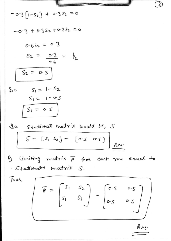 ☺ -0-3 (1-52] + 0.3 S2 = 0 -0.3 +0.352 +0.352 O 0.652 = 0.3 S2 = 03 = /2 06 S2 = 0.5 Si=1-S2 Si= 1-os Si=o.s so Stationar mat