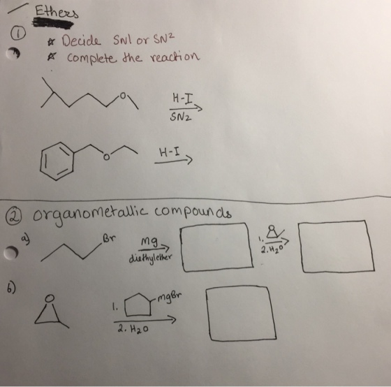 Ethers tr Decide Snul or SN2 A Complete the reach on H -I SN2. H-I (2 organometallic compounds Br Mg duhhyle her 2, H20