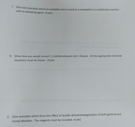 7. Give two examples where an acetylide anion is used as a nucleophile in a substitution reaction with an alkylating agent. (