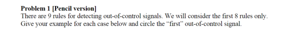 Problem 1 [Pencil version] There are 9 rules for detecting out-of-control signals. We will consider the first 8 rules only. G