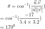 \theta=\cos^{-1}(\frac{\vec u.\vec v}{|\vec u||\vec v|})\\ =\cos^{-1}(\frac{-17}{5.4\times3.2})\\ =170^0