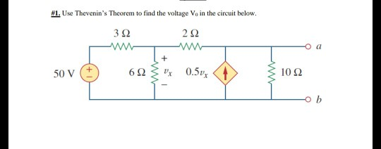 #1. Use Thevenins Theorem to find the voltage V, in the circuit below. 3 Ω 2Ω Ο Ο + 50 V 6Ω Σ 0.5υ, & 10 Ω ob