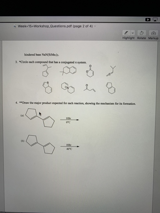 a Week+15+Workshop Questions.pdf (page 2 of 4) Highlight Rotate Markup hindered base NaN(SiMes). 3. Cirele each compound that has a conjugated x system. 0 4. .Draw the major product expected for each reaction, showing the mechanism for its formation. HBr 0°c HBr 40°C
