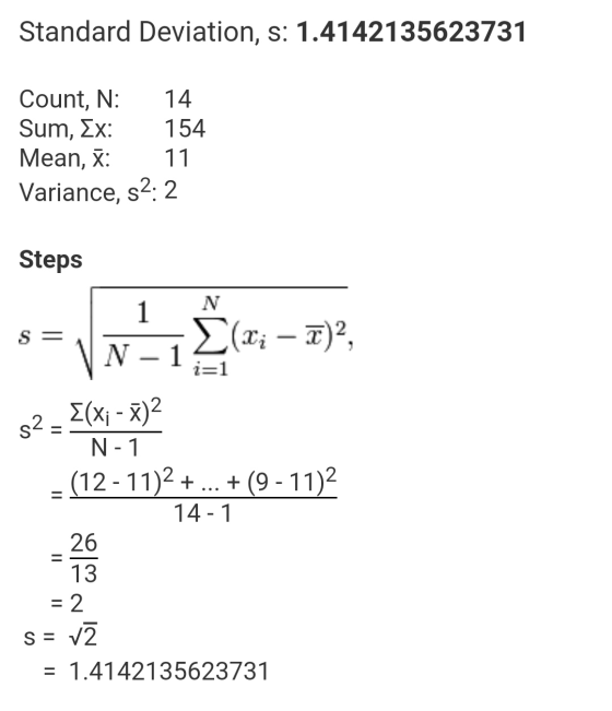 Standard Deviation, s: 1.4142135623731 Count, N: 14 Sum, Ex: 154 Mean, X: 11 Variance, s2:2 Steps 1 N S = (xi – T)? VN N-1 i=
