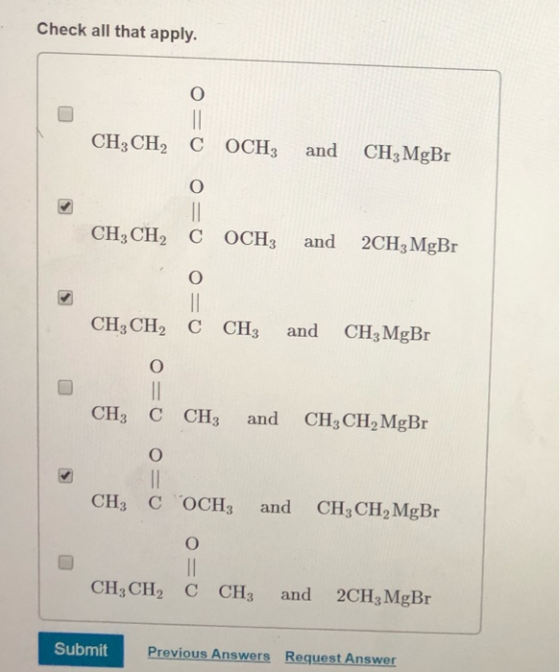 Check all that apply. CH3 CH2 COCHg and CH3 MgBr CH, CH2 COCH3 and 2CH3 MgBr CH3 CH2 C CH3 and CH3 MgBr CH3 C CH3 and CH3CH,