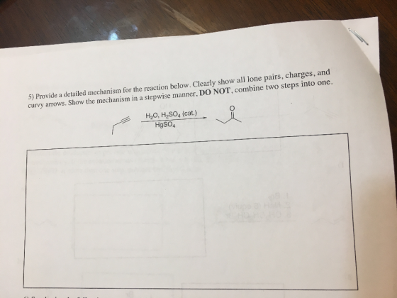 5) Provide a detailed mechanism for the reaction below. Clearly show all lone pairs, charges, and curvy arrows. Show the mech