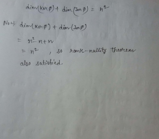 dim ker q) + dim (7m 8) = n2 Now, dim kere) + dim (Imp) = n²nth = n2 , so also satisfied rank-nullity theorem