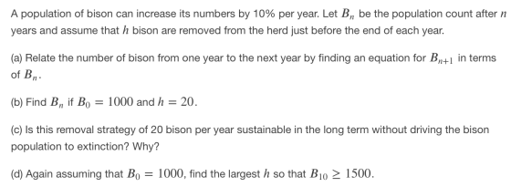 A population of bison can increase its numbers by 10% per year. Let Bn be the population count after n years and assume that