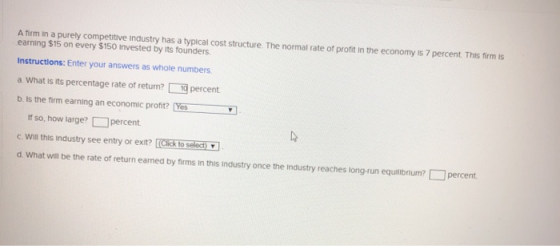 A firm in a purely competitive industry has a typical cost structure. The normal rate of profit in the economy is 7 percent.