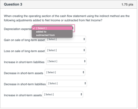 Question 3 1.75 pts When creating the operating section of the cash flow statement using the indirect method are the followin