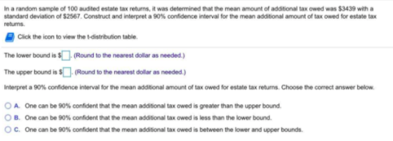 In a random sample of 100 audited estate tax returns, it was determined that the mean amount of additional tax owed was $3439