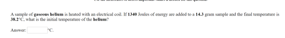 UJI TUTUMLULU UCLUJIPUTULIVUI LULU 101 ULIO. A sample of gaseous helium is heated with an electrical coil. If 1340 Joules of