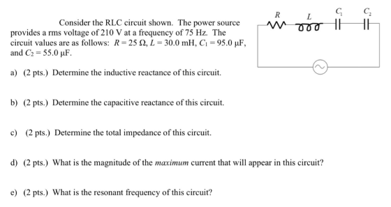R C L Doo HH HI Consider the RLC circuit shown. The power source provides a rms voltage of 210 V at a frequency of 75 Hz. The