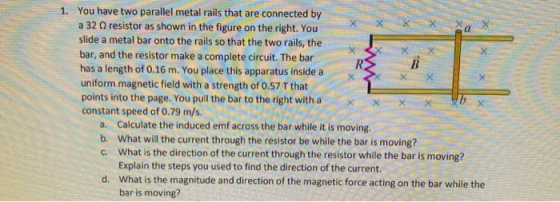 RS ws Inside 1. You have two parallel metal rails that are connected by a 32 resistor as shown in the figure on the right. Yo