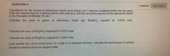 QUESTION 4 8 points Save Answer Calculations for the amount of ammonium nitrate used during Lab 1 must be completed before th