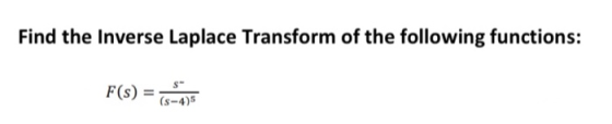 Find the Inverse Laplace Transform of the following functions: F(s) = (s-4)5