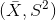 (\bar{X},S^{2})