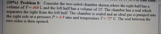 te: // (10%) Problem 8: Consider the two-sided chamber shown, where the right half has a volume of V = 460 L and the left hal