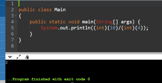 1 2 public class Main 3- { 4 public static void main(String[] args) { 5 System.out.println((int)(10)/(int)(4)); 6 7 } } 8 2 .