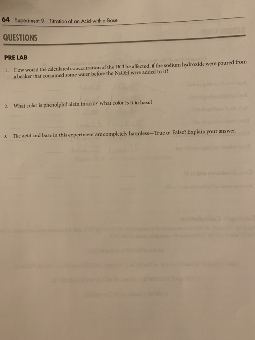 64 Experiment 9 Titration of an Acid with a Base QUESTIONS PRE LAB 1. How would the calculated concentration of the HCl be af