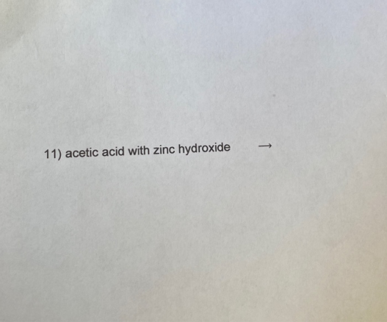 → 11) acetic acid with zinc hydroxide